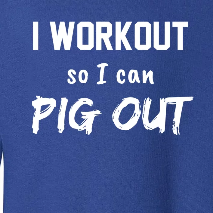 I Workout So I Can Pig Out Funny Gym Fitness Food Humor Gift Toddler Sweatshirt