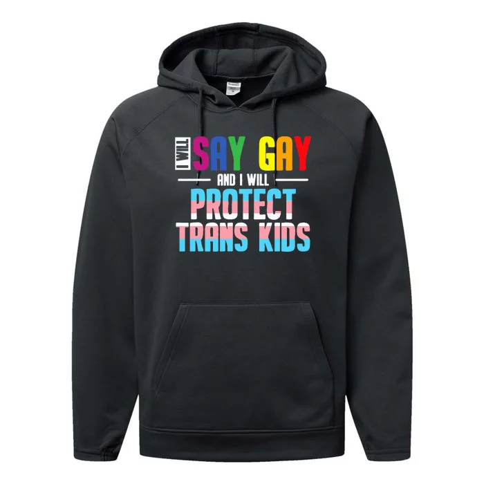 I Will Say Gay And I Will Protect Tran Lgbt Pride Performance Fleece Hoodie