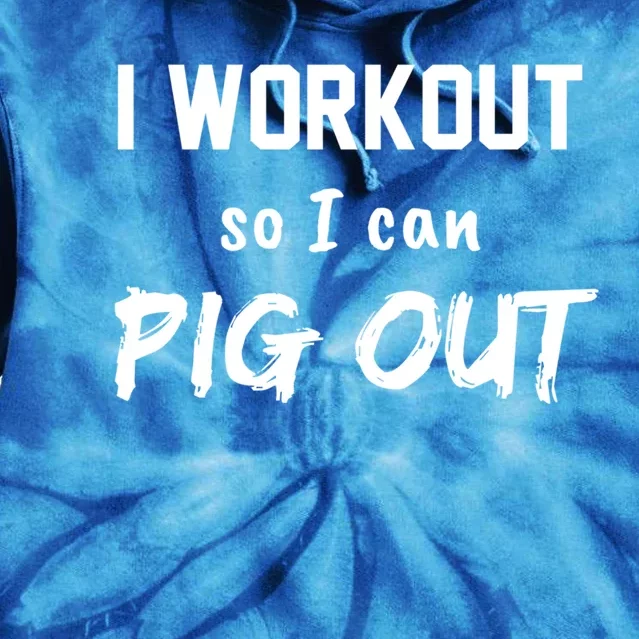 I Workout So I Can Pig Out Funny Gym Fitness Food Humor Gift Tie Dye Hoodie