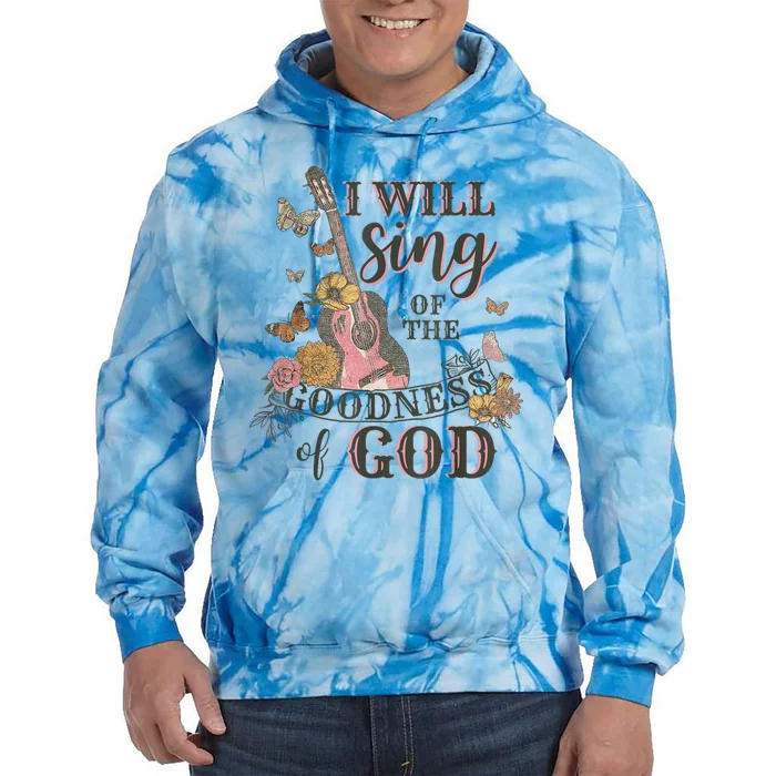 I Will Sing Of The Goodness God Christian Tie Dye Hoodie