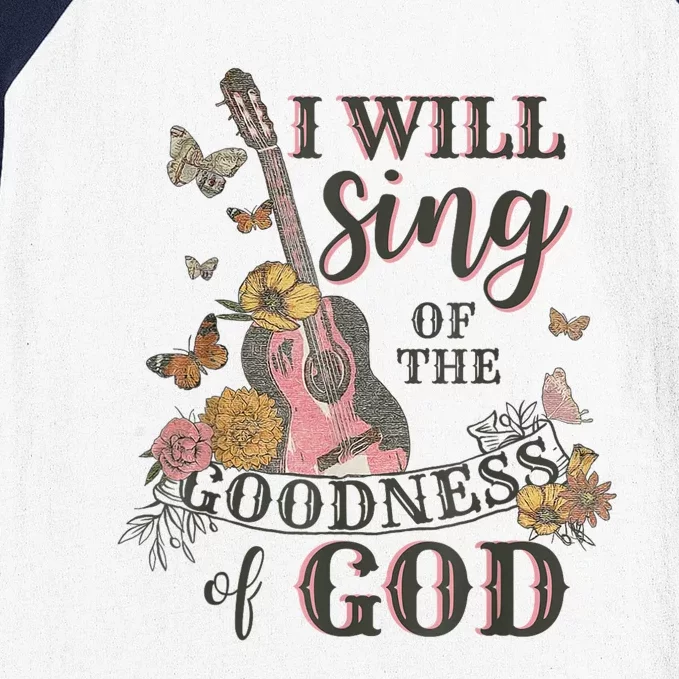 I Will Sing Of The Goodness God Christian Baseball Sleeve Shirt