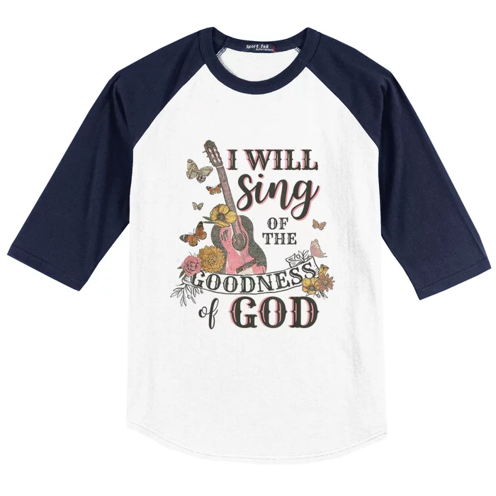 I Will Sing Of The Goodness God Christian Baseball Sleeve Shirt