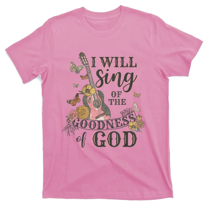 I Will Sing Of The Goodness God Christian T-Shirt