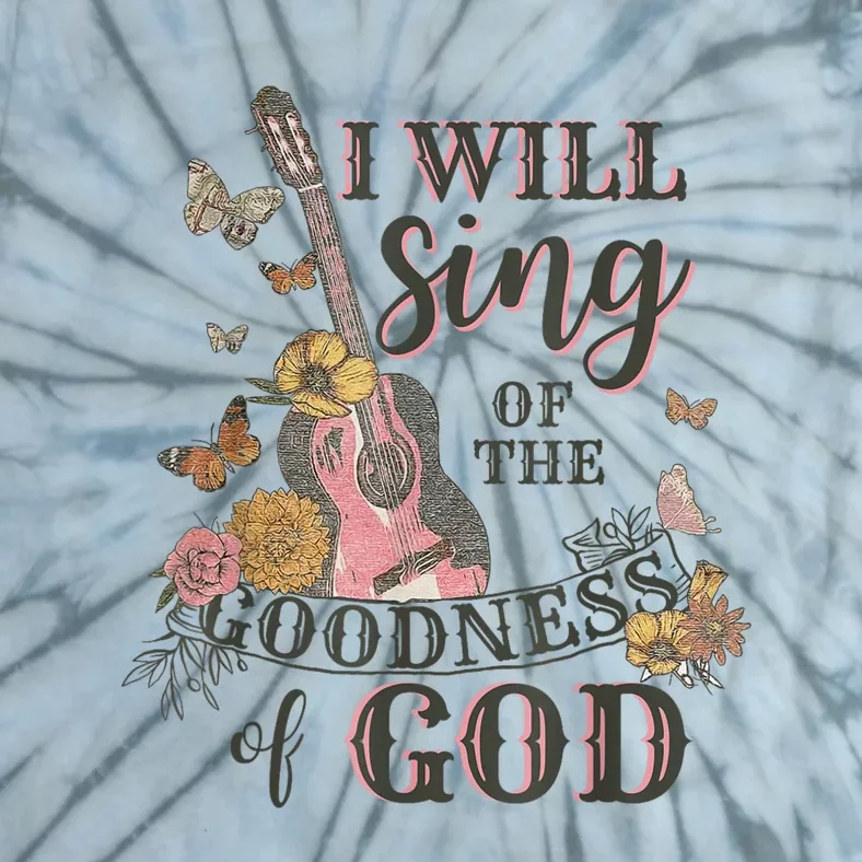 I Will Sing Of The Goodness God Christian Tie-Dye T-Shirt