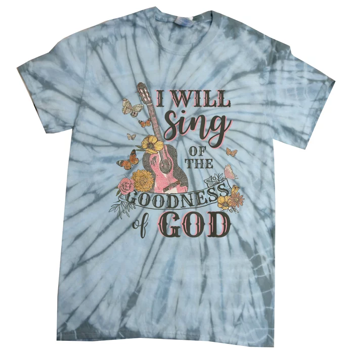 I Will Sing Of The Goodness God Christian Tie-Dye T-Shirt