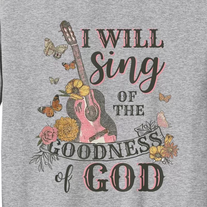 I Will Sing Of The Goodness God Christian Tall Sweatshirt