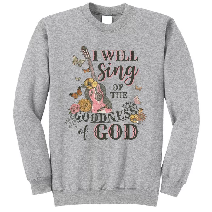 I Will Sing Of The Goodness God Christian Tall Sweatshirt