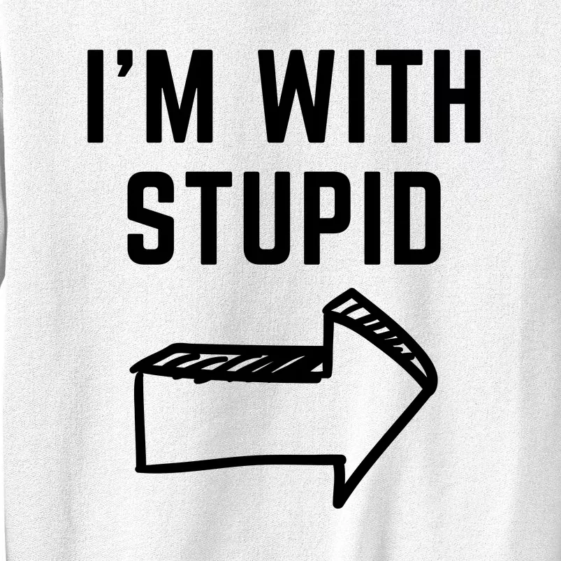 I'm With Stupid Funny I'm With Stupid Sweatshirt