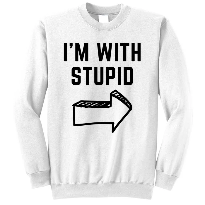 I'm With Stupid Funny I'm With Stupid Sweatshirt