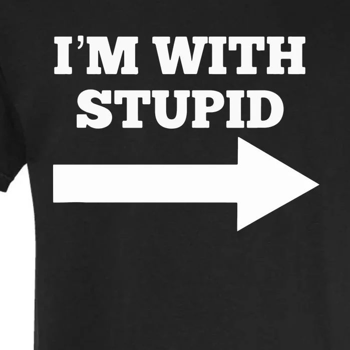 I'm With Stupid Arrow Pointing Right Funny I'm With Stupid Garment-Dyed Heavyweight T-Shirt