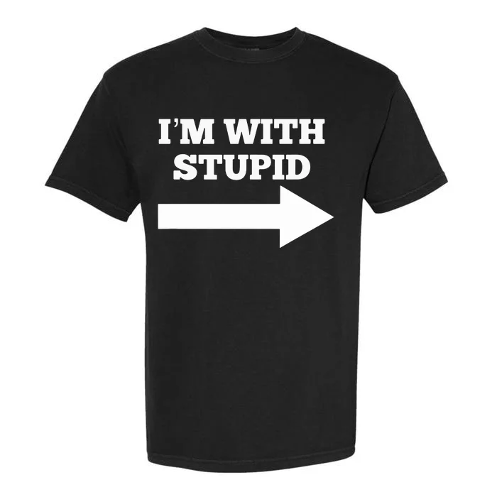 I'm With Stupid Arrow Pointing Right Funny I'm With Stupid Garment-Dyed Heavyweight T-Shirt