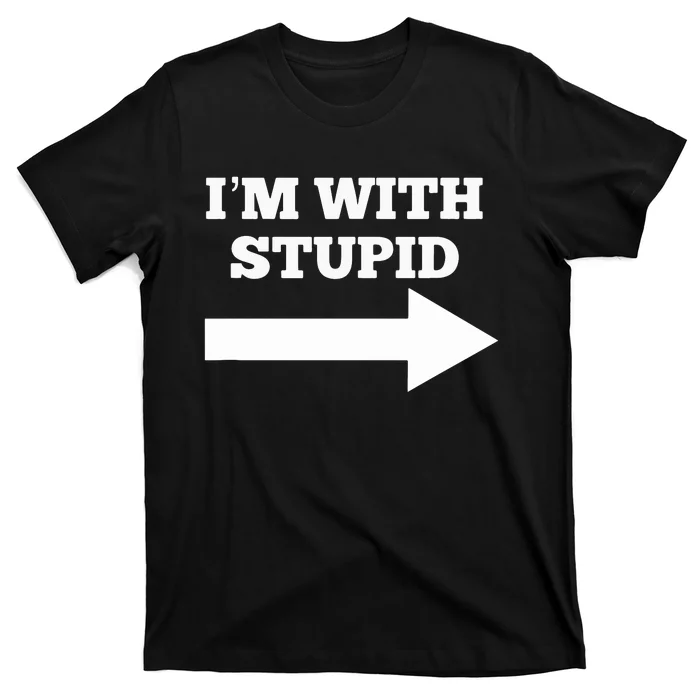 I'm With Stupid Arrow Pointing Right Funny I'm With Stupid T-Shirt