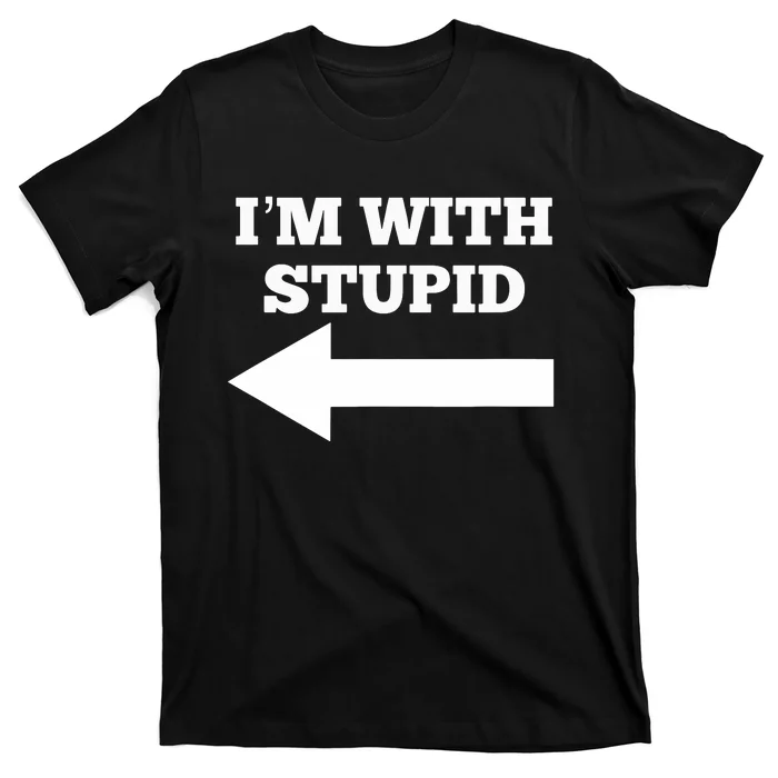 I'm With Stupid Arrow Pointing Left Funny I'm With Stupid T-Shirt