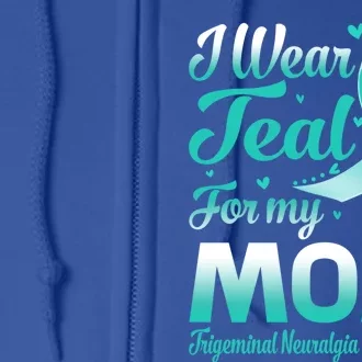 I Wear Teal For My Mom Trigeminal Neuralgia Awareness Gift Full Zip Hoodie