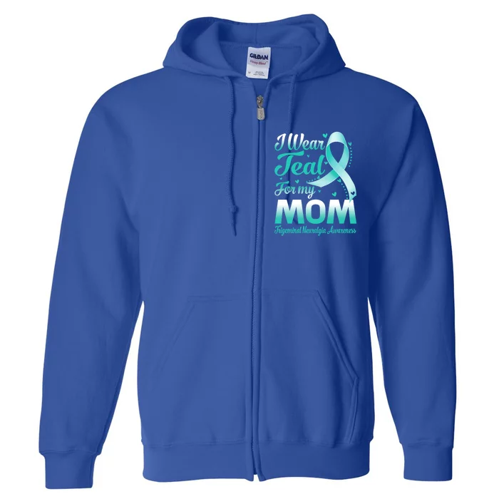 I Wear Teal For My Mom Trigeminal Neuralgia Awareness Gift Full Zip Hoodie