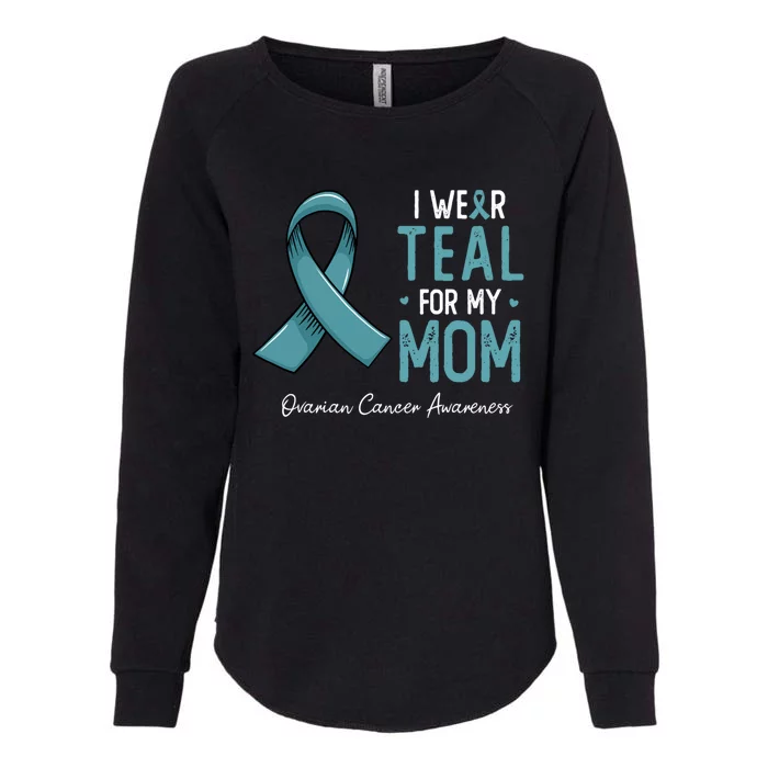 I Wear Teal For My Mom Ovarian Cancer Awareness Month Gift Womens California Wash Sweatshirt