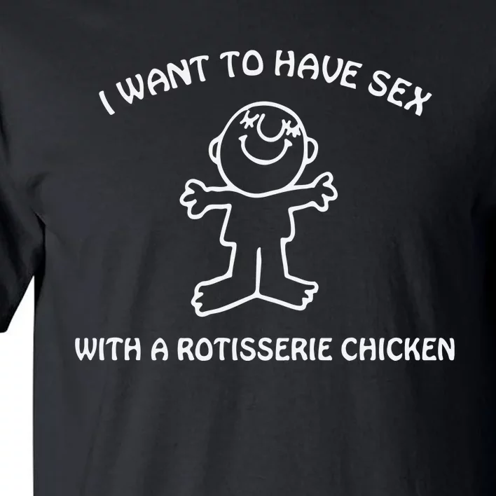 I Want To Have Sex With A Rotisserie Chicken Tall T-Shirt