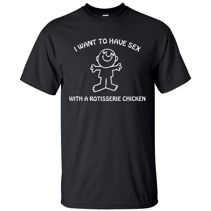 I Want To Have Sex With A Rotisserie Chicken Tall T-Shirt