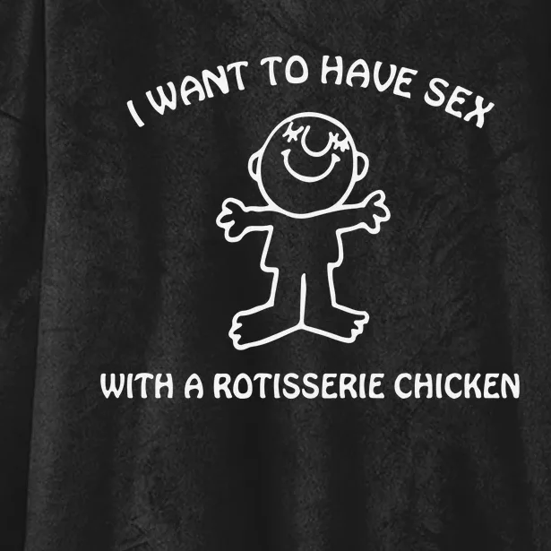 I Want To Have Sex With A Rotisserie Chicken Hooded Wearable Blanket