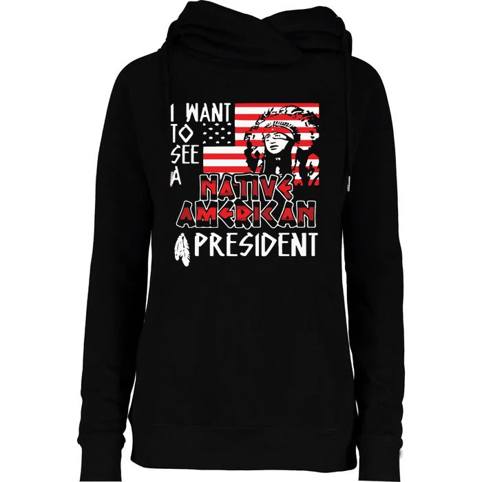 I Want To See A Native American President Native Womens Funnel Neck Pullover Hood