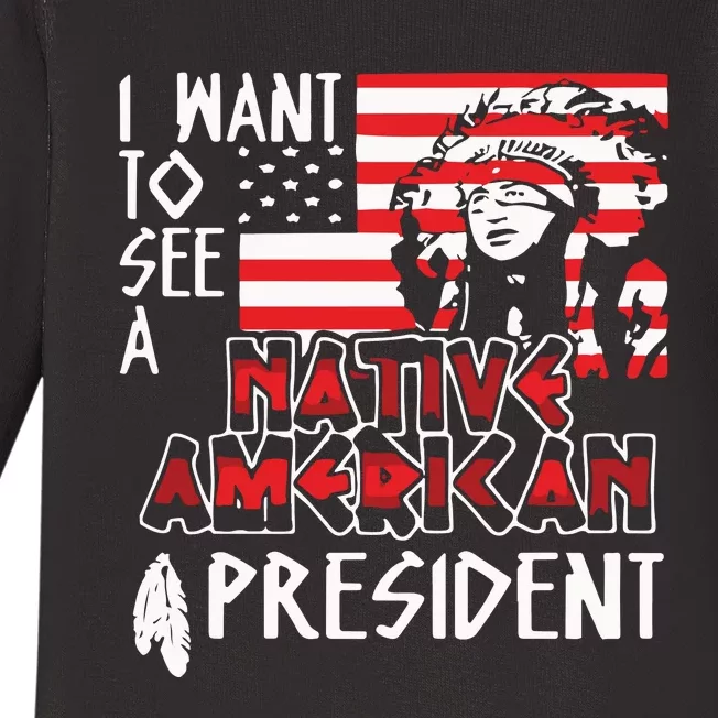 I Want To See A Native American President Native Baby Long Sleeve Bodysuit