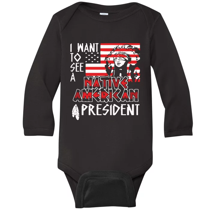 I Want To See A Native American President Native Baby Long Sleeve Bodysuit