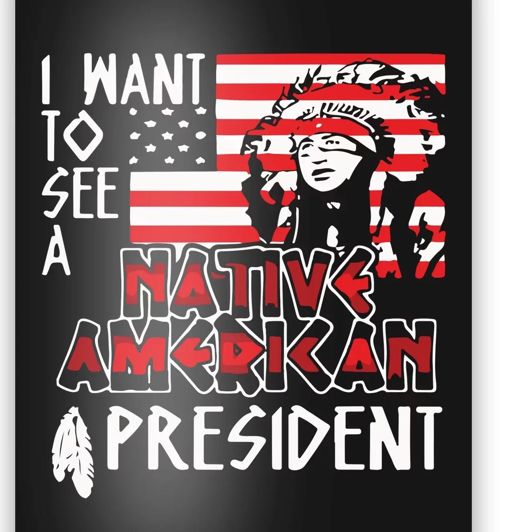 I Want To See A Native American President Native Poster