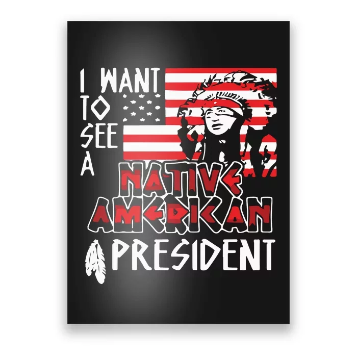 I Want To See A Native American President Native Poster