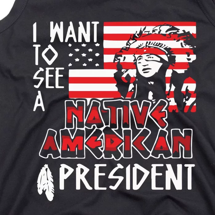 I Want To See A Native American President Native Tank Top