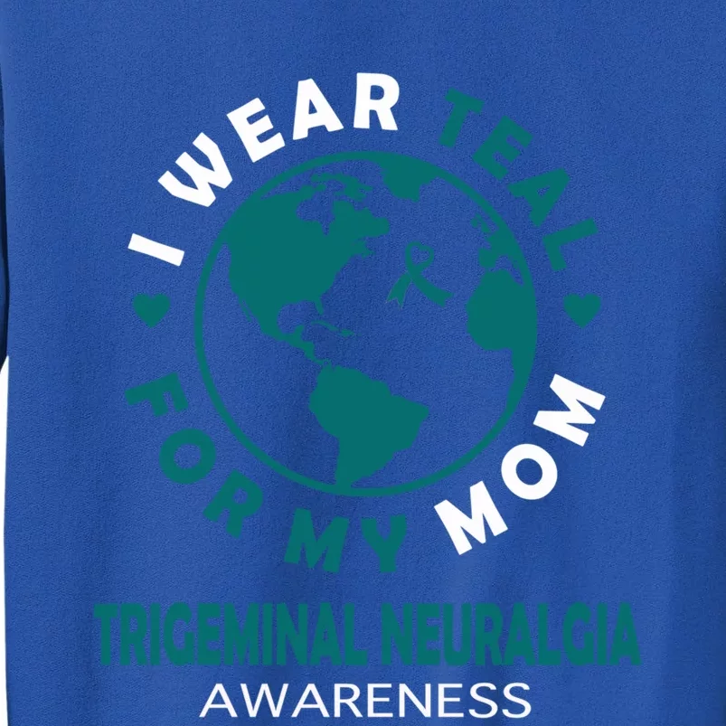 I Wear Teal For My Mom Trigeminal Neuralgia Awareness Gift Tall Sweatshirt