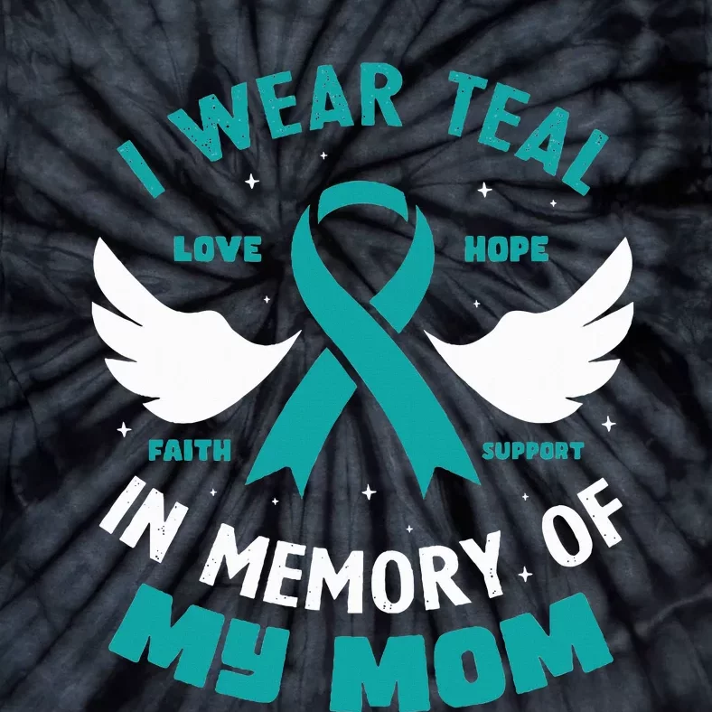 I Wear Teal In Memory Of My Mom Ovarian Cancer Tie-Dye T-Shirt