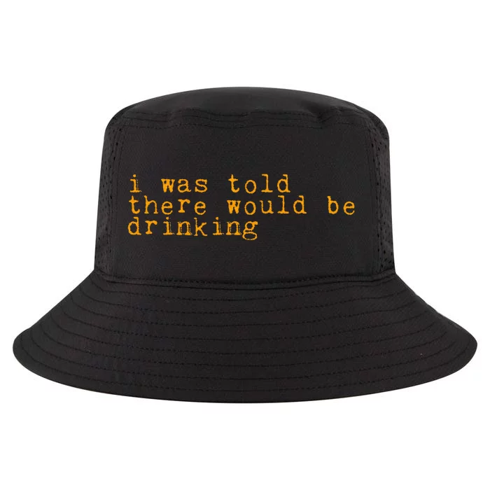 I Was Told There Would Be Drinking Cool Comfort Performance Bucket Hat