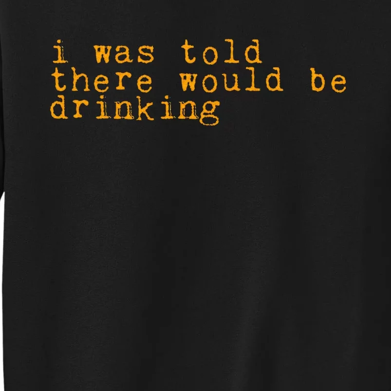 I Was Told There Would Be Drinking Sweatshirt