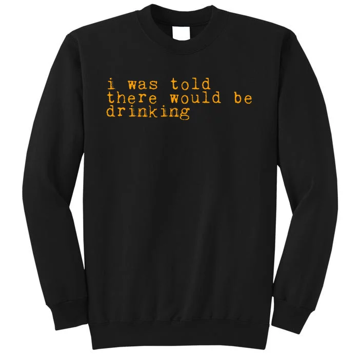 I Was Told There Would Be Drinking Sweatshirt