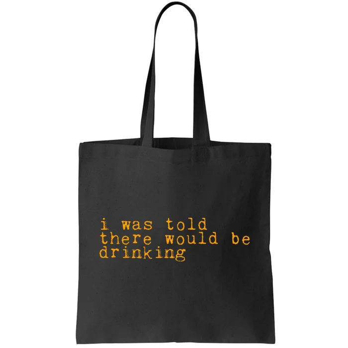 I Was Told There Would Be Drinking Tote Bag