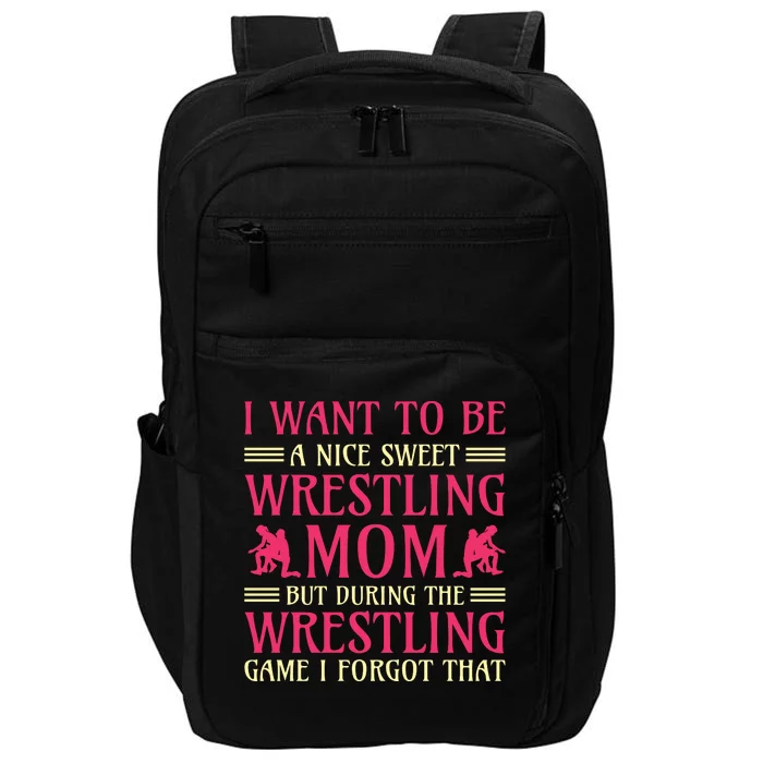 I Want To Be A Nice Sweet Wrestling Mom Impact Tech Backpack