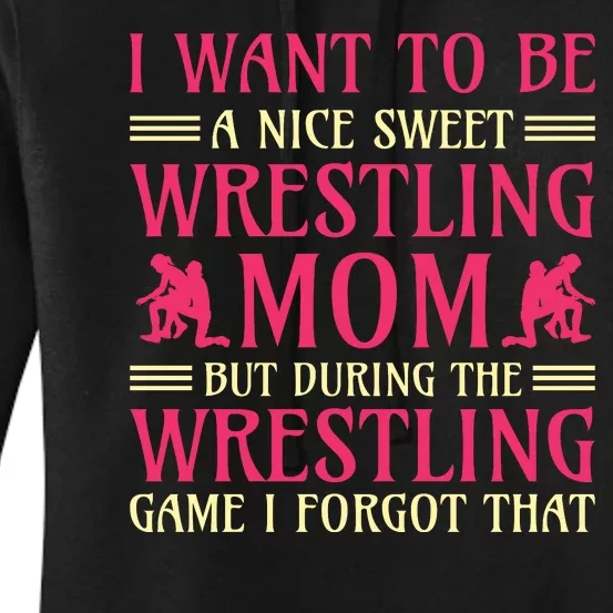 I Want To Be A Nice Sweet Wrestling Mom Women's Pullover Hoodie