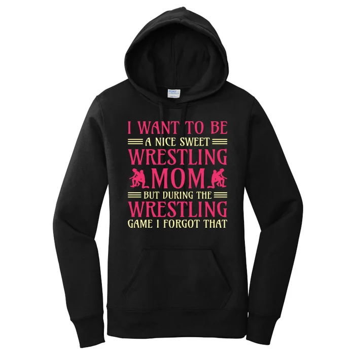 I Want To Be A Nice Sweet Wrestling Mom Women's Pullover Hoodie