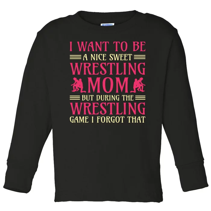 I Want To Be A Nice Sweet Wrestling Mom Toddler Long Sleeve Shirt