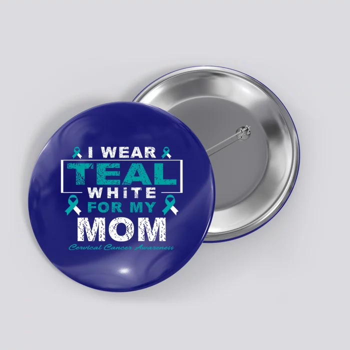 I Wear Teal And White For My Mom Cervical Cancer Awareness Gift Button