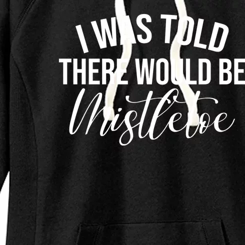 I Was Told There Would Be Mistletoe Christmas Women's Fleece Hoodie