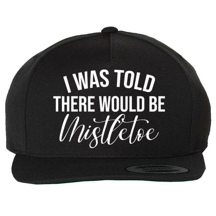 I Was Told There Would Be Mistletoe Christmas Wool Snapback Cap