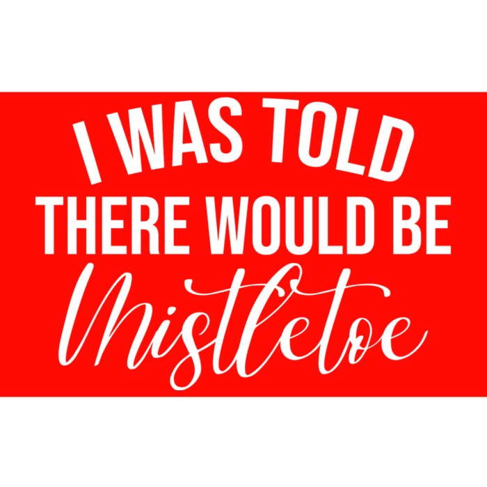 I Was Told There Would Be Mistletoe Christmas Bumper Sticker