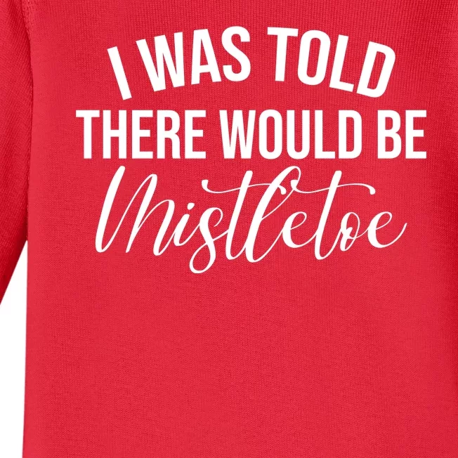 I Was Told There Would Be Mistletoe Christmas Baby Long Sleeve Bodysuit