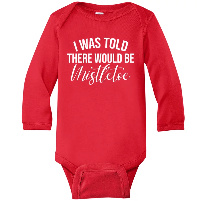 I Was Told There Would Be Mistletoe Christmas Baby Long Sleeve Bodysuit