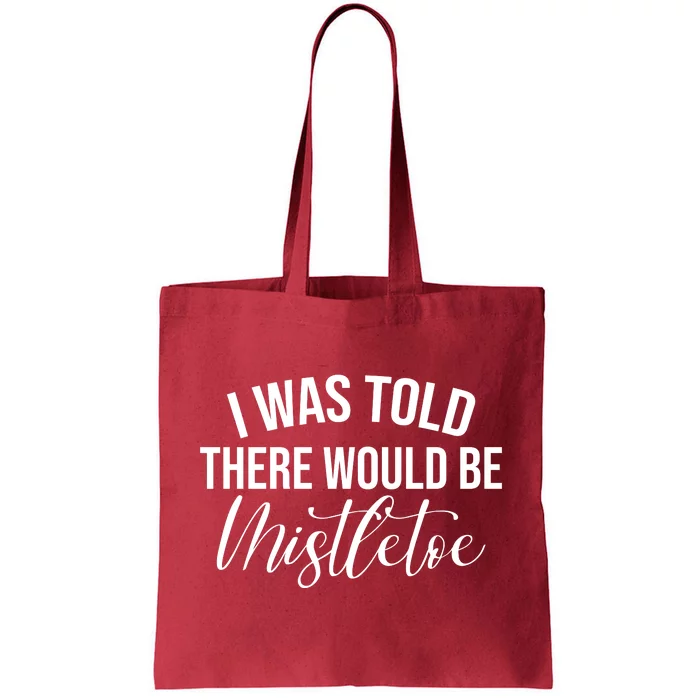 I Was Told There Would Be Mistletoe Christmas Tote Bag