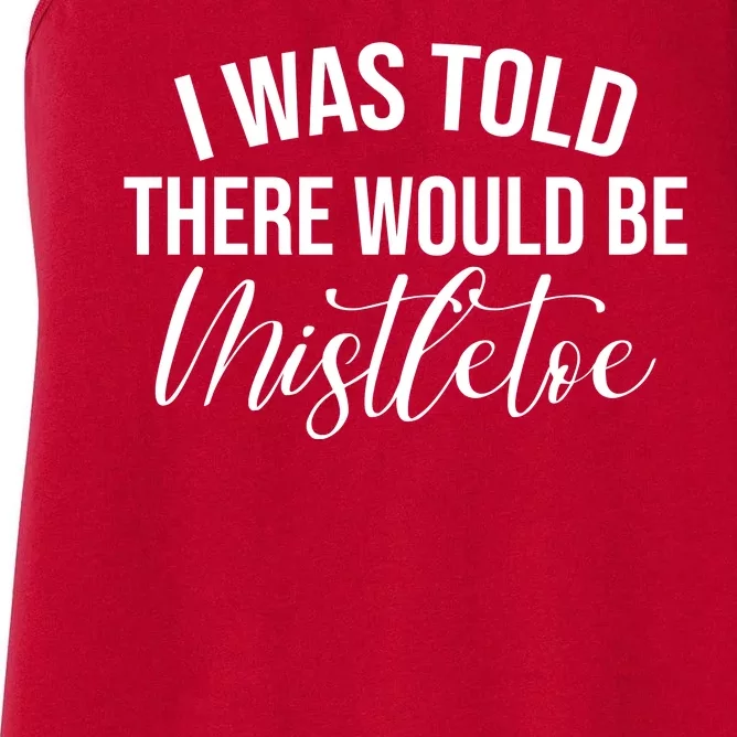 I Was Told There Would Be Mistletoe Christmas Women's Racerback Tank