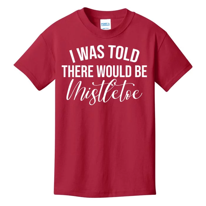 I Was Told There Would Be Mistletoe Christmas Kids T-Shirt