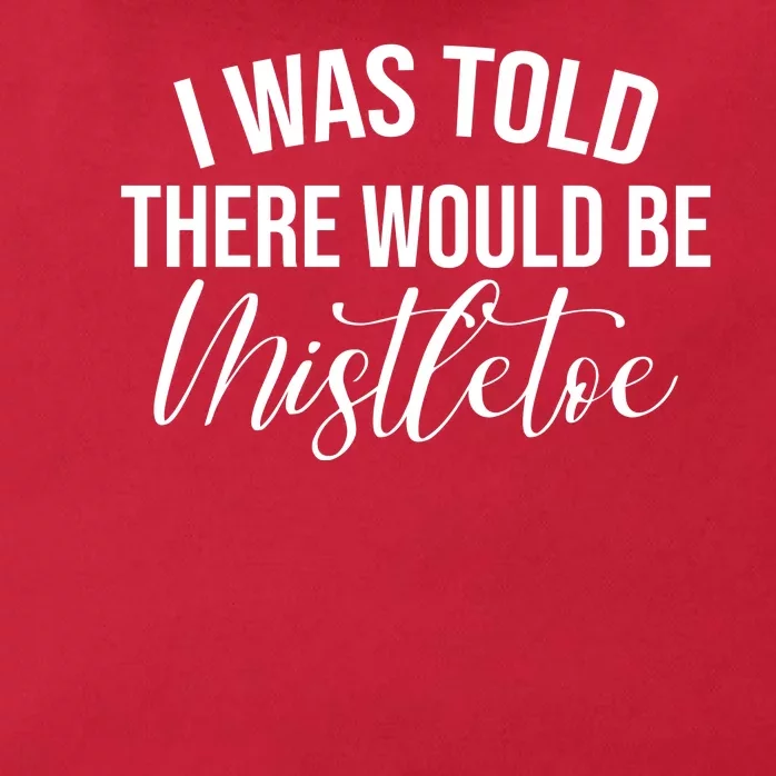 I Was Told There Would Be Mistletoe Christmas Zip Tote Bag