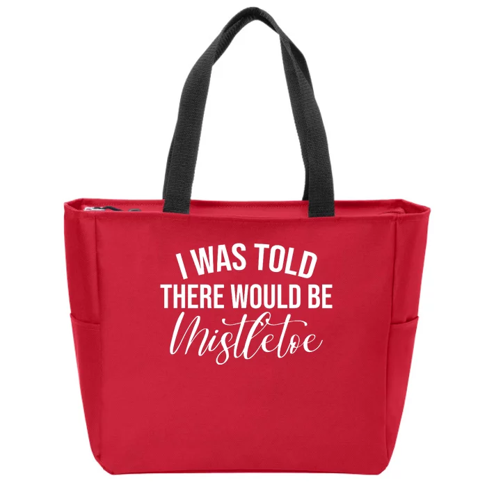 I Was Told There Would Be Mistletoe Christmas Zip Tote Bag